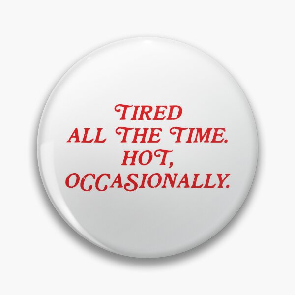 Item preview, tired all the time. hot, occasionally. designed and sold by delicate-pov.