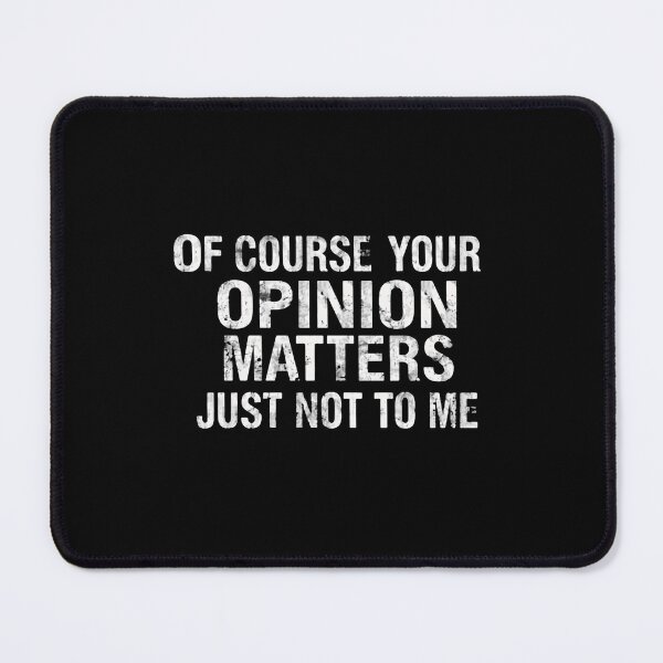 Item preview, Of Course Your Opinion Matters Just Not To Me Sarcastic Humor Attitude Quote designed and sold by JonesFlora2025.