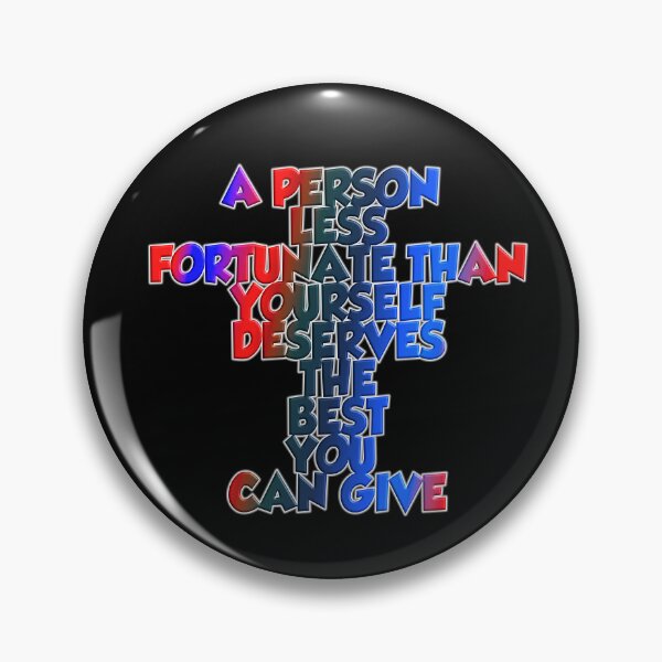 Item preview, A Person Less Fortunate Than Yourself Deserves The Best You Can Give designed and sold by ZooStateofMind.