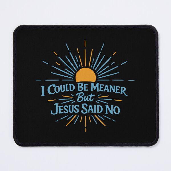 Item preview, I Could Be Meaner But Jesus Said No, Funny Sarcastic Christian designed and sold by CloudyPress.