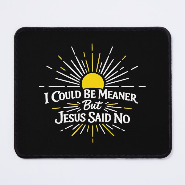 Item preview, I Could Be Meaner But Jesus Said No, Funny Sarcastic Christian designed and sold by CloudyPress.