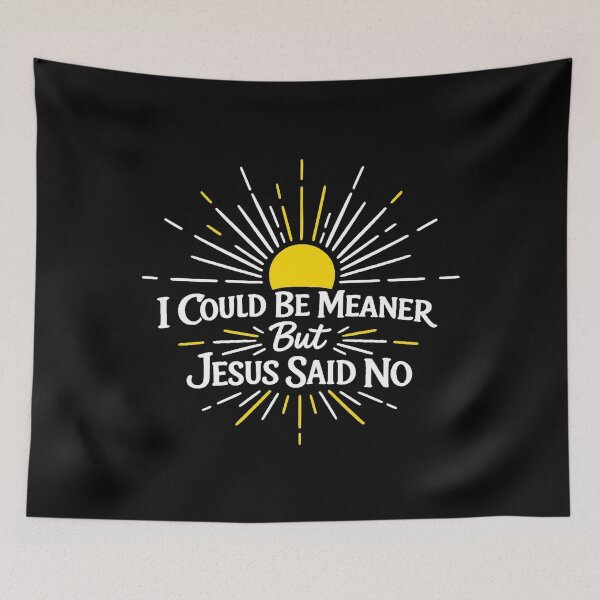 Item preview, I Could Be Meaner But Jesus Said No, Funny Sarcastic Christian designed and sold by CloudyPress.