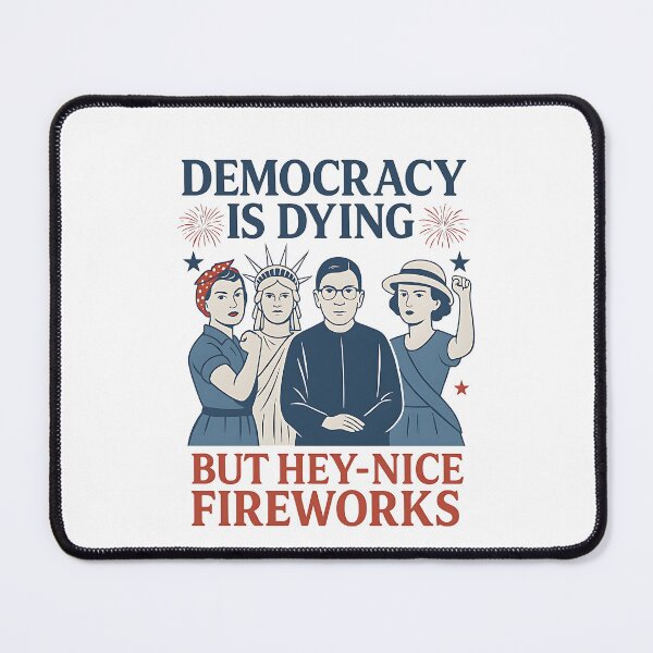Item preview, Democracy Is Dying But Hey-Nice Fireworks Political Activist Social Justice Voter Rights designed and sold by SofenArt.