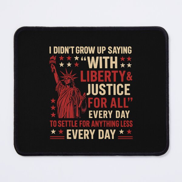 Item preview, American Patriot Liberty Justice I Didn't Grow Up Saying 'With Liberty & Justice For All' Every Day To Settle For Anything Less Every Day designed and sold by SofenArt.