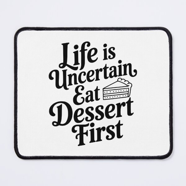 Item preview, Life Is Uncertain Eat Dessert First designed and sold by Frank Ring.