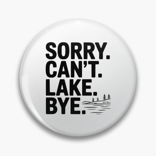 Item preview, Sorry. Can't. Lake. Bye. designed and sold by Frank Ring.