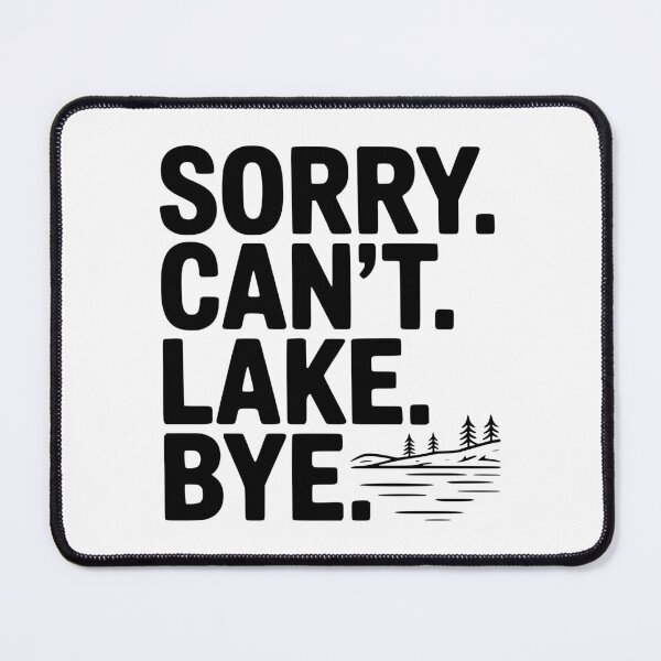 Item preview, Sorry. Can't. Lake. Bye. designed and sold by Frank Ring.