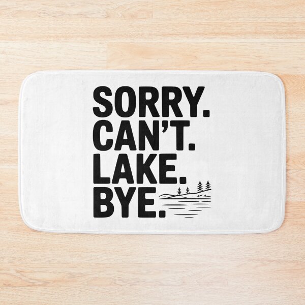 Item preview, Sorry. Can't. Lake. Bye. designed and sold by Frank Ring.