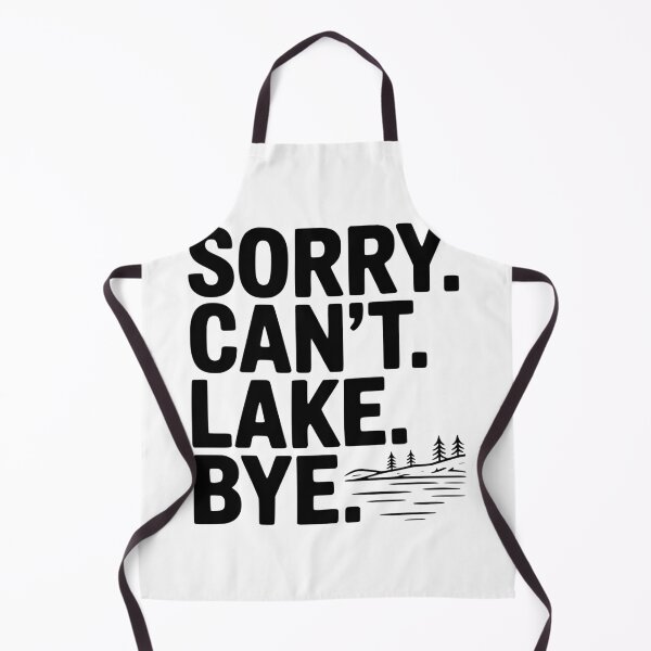 Item preview, Sorry. Can't. Lake. Bye. designed and sold by Frank Ring.