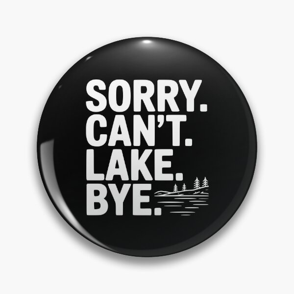 Item preview, Sorry. Can't. Lake. Bye. designed and sold by Frank Ring.
