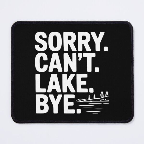 Item preview, Sorry. Can't. Lake. Bye. designed and sold by Frank Ring.