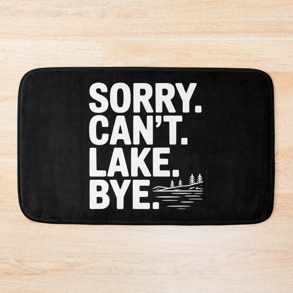 Item preview, Sorry. Can't. Lake. Bye. designed and sold by Frank Ring.