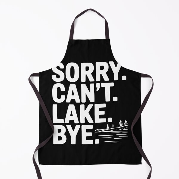 Item preview, Sorry. Can't. Lake. Bye. designed and sold by Frank Ring.
