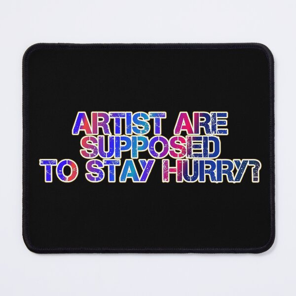 Item preview, Artist Are Supposed To Stay Hurry designed and sold by ZooStateofMind.