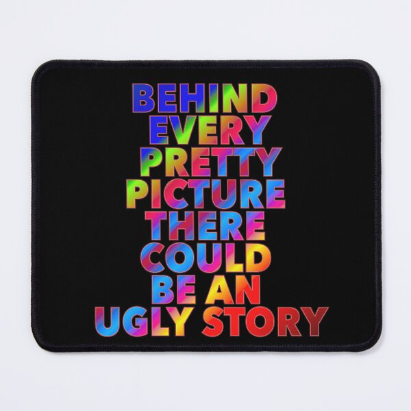 Item preview, Behind Every Pretty Picture There Could Be An Ugly Story designed and sold by ZooStateofMind.