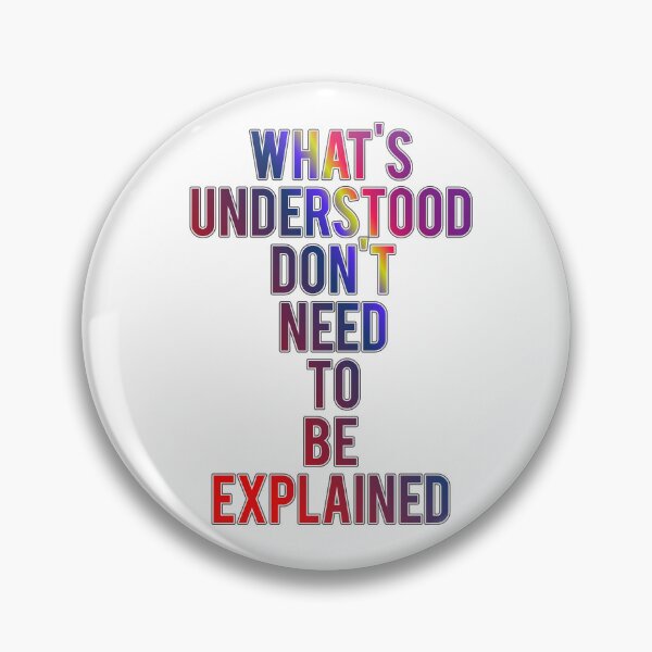 Item preview, What's Understood Don't Need To Be Explained designed and sold by ZooStateofMind.