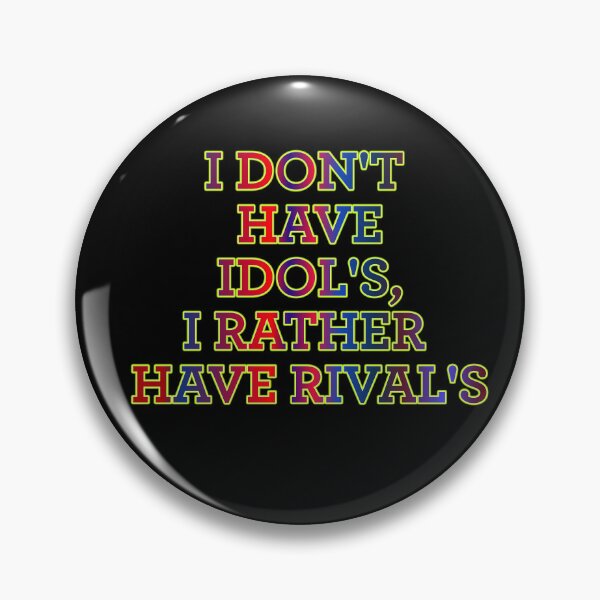 Item preview, I Don't Have Idol's I Rather Have Rival's designed and sold by ZooStateofMind.