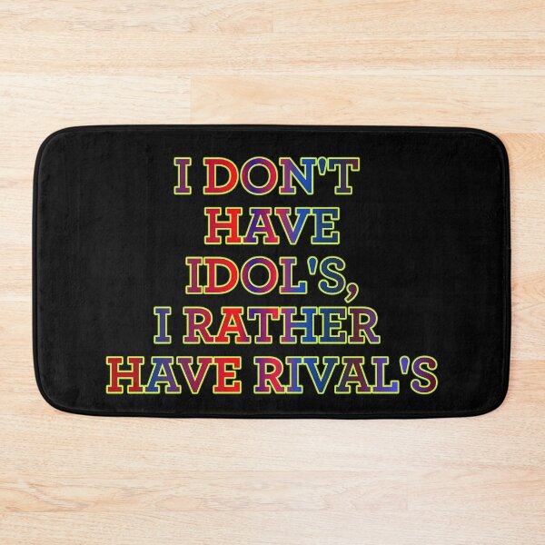 Item preview, I Don't Have Idol's I Rather Have Rival's designed and sold by ZooStateofMind.