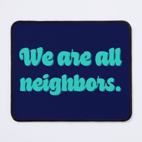 Item preview, We Are All Neighbors - Teal designed and sold by sillyjess.
