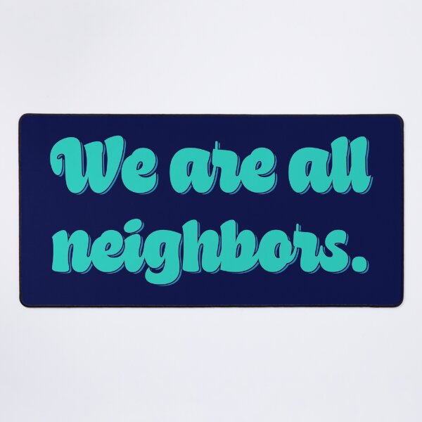 Item preview, We Are All Neighbors - Teal designed and sold by sillyjess.