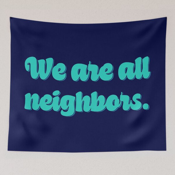 Item preview, We Are All Neighbors - Teal designed and sold by sillyjess.