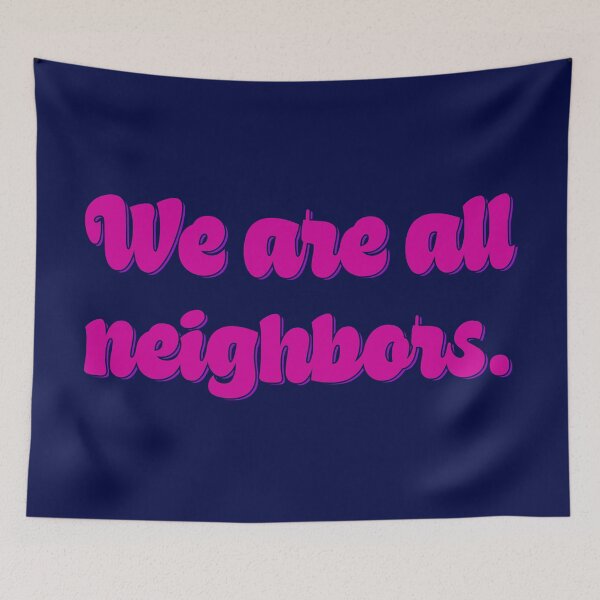 Item preview, We Are All Neighbors - Fuchsia designed and sold by sillyjess.
