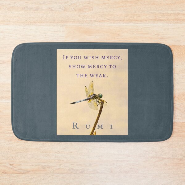 Item preview, Rumi quote: If you wish mercy, show mercy to the weak. designed and sold by artbleed.