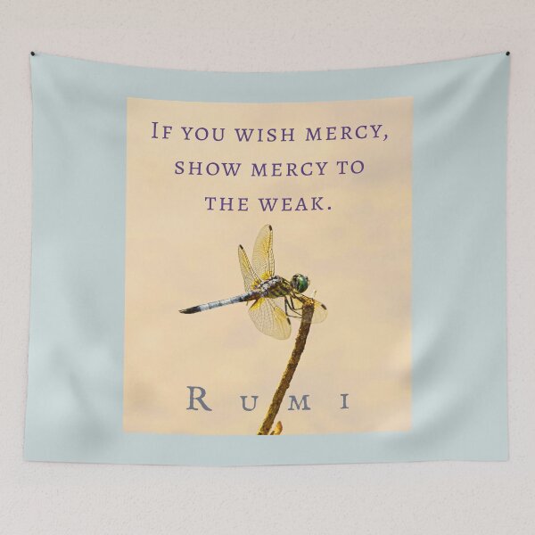 Item preview, Rumi quote: If you wish mercy, show mercy to the weak. designed and sold by artbleed.