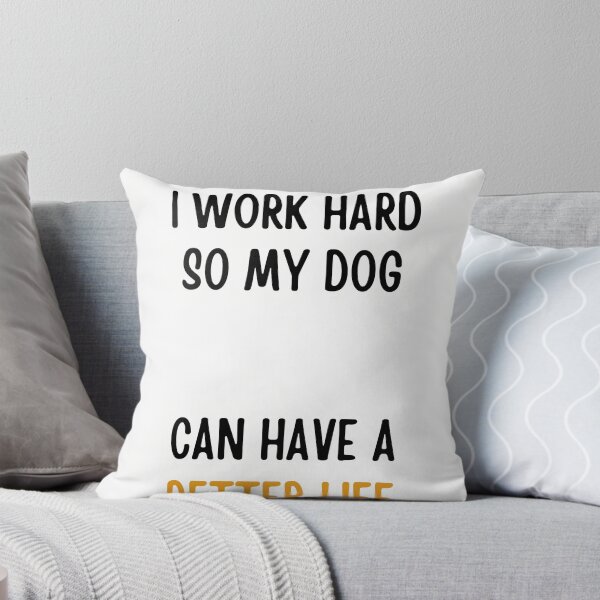 Item preview, I Work Hard So My Dog Can Have a Better Life - Funny Dog Parent Tee designed and sold by RedRubyBubble.