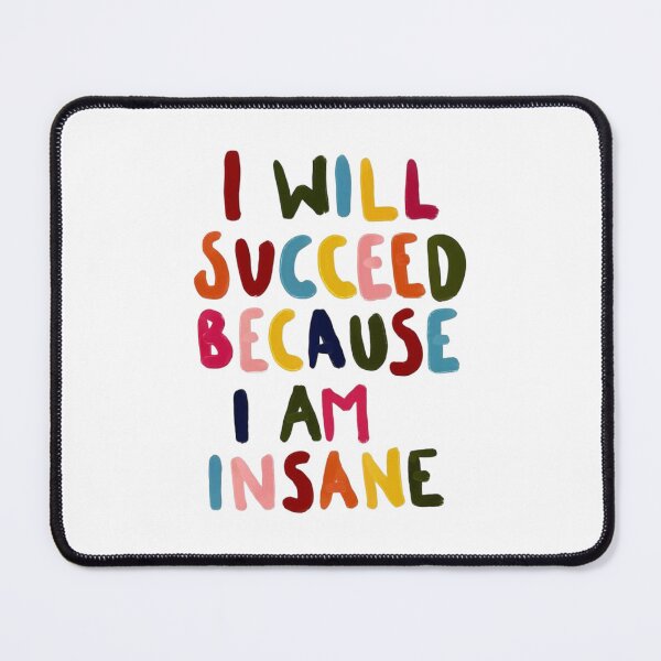 Item preview, I Will Succeed Because I Am Insane designed and sold by Spring Things.