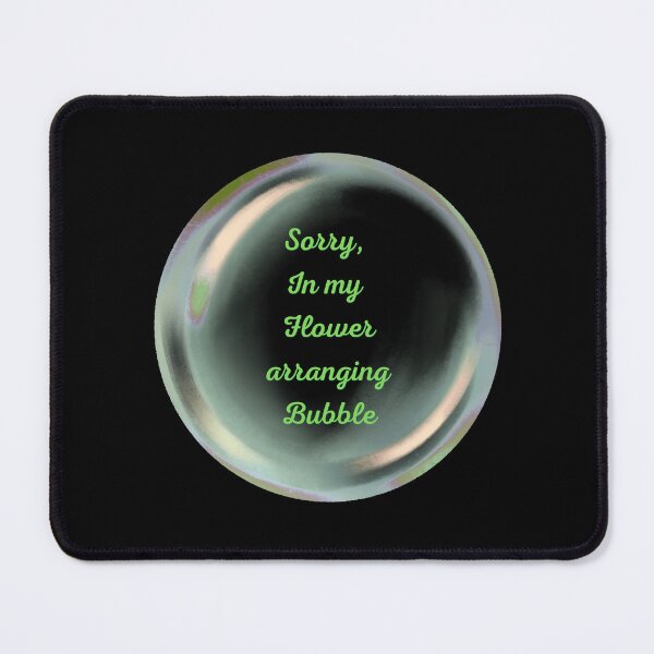 Item preview, Sorry, in my flower arranging bubble designed and sold by serenebookworm.