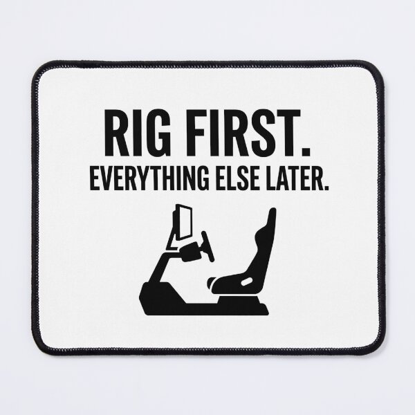 Item preview, Rig First. Everything Else Later. - Sim Racing designed and sold by GarageGraphics.