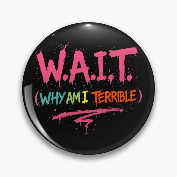 Item preview, W.A.I.T. (Why Am I Terrible) designed and sold by Ghost on Toast.