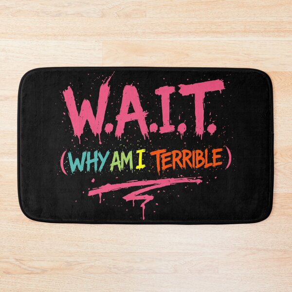 Item preview, W.A.I.T. (Why Am I Terrible) designed and sold by Ghost on Toast.