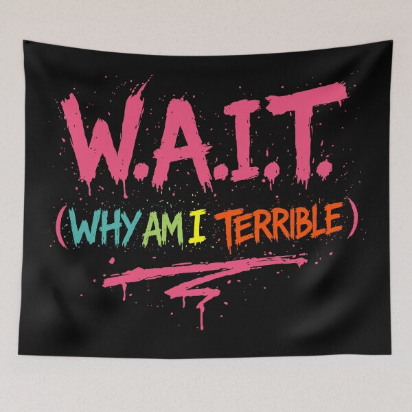 Item preview, W.A.I.T. (Why Am I Terrible) designed and sold by Ghost on Toast.