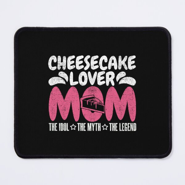 Item preview, Cheesecake Lover Mom The Idol The Myth Cheesecakes designed and sold by tshirtconcepts.