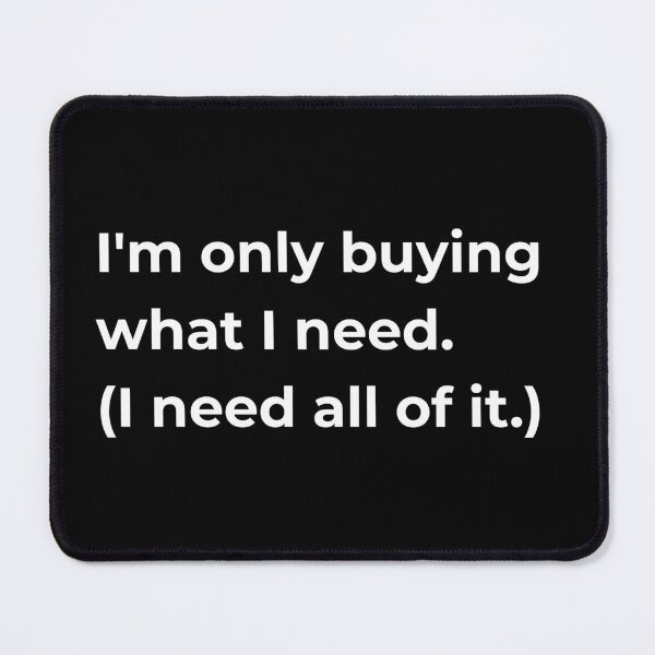 Item preview, I'm Only Buying What I Need I Need All of It — Funny Fabric Hoarding Sewing Quote Gift designed and sold by EverStitchStudio ★★★★★.