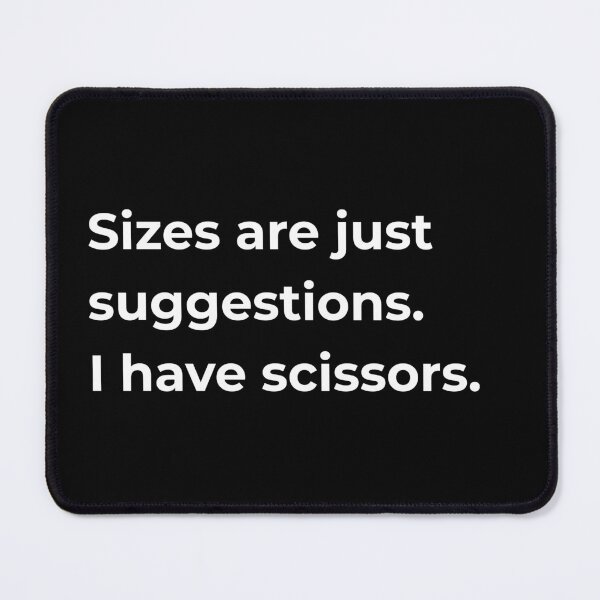 Item preview, Sizes Are Just Suggestions I Have Scissors — Funny Sewing Quote Gift for Sewists and Dressmakers designed and sold by EverStitchStudio ★★★★★.