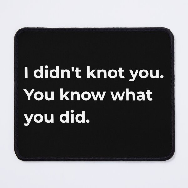 Item preview, I Didn't Knot You You Know What You Did — Funny Sewing Thread Pun Quote Gift for Sewists designed and sold by EverStitchStudio ★★★★★.