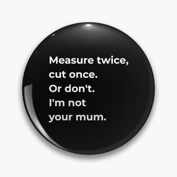 Item preview, Measure Twice Cut Once Or Dont Im Not Your Mum — Funny Sewing Quote Gift for Sewists and Dressmakers designed and sold by EverStitchStudio ★★★★★.