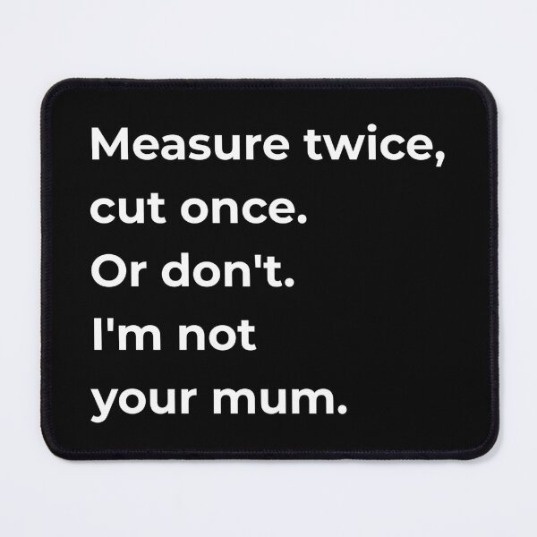 Item preview, Measure Twice Cut Once Or Dont Im Not Your Mum — Funny Sewing Quote Gift for Sewists and Dressmakers designed and sold by EverStitchStudio ★★★★★.