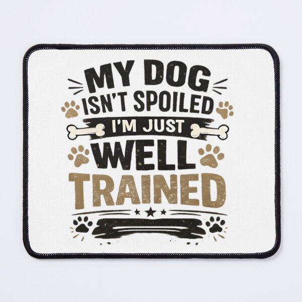 Item preview, My Dog Is Not Spoiled – I’m Just Well Trained Funny Dog Owner Design designed and sold by Octupussy.