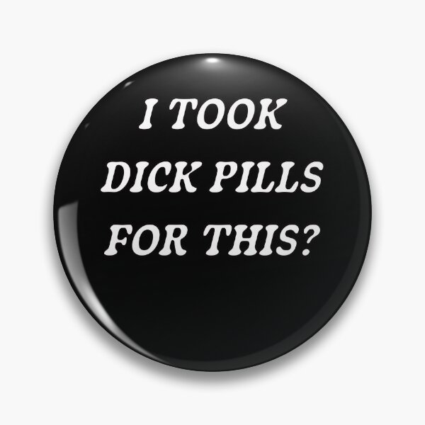 Item preview, I took dick pills for this? designed and sold by Pineapple Life.