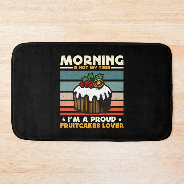 Item preview, Fruitcakes Lover Morning Is Not My Time Desserts designed and sold by tshirtconcepts.