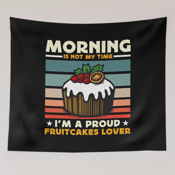Item preview, Fruitcakes Lover Morning Is Not My Time Desserts designed and sold by tshirtconcepts.
