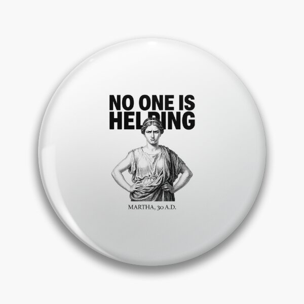 Item preview, Funny Christian Sarcasm - No One Is Helping Martha 30 AD designed and sold by CutOutIdols.