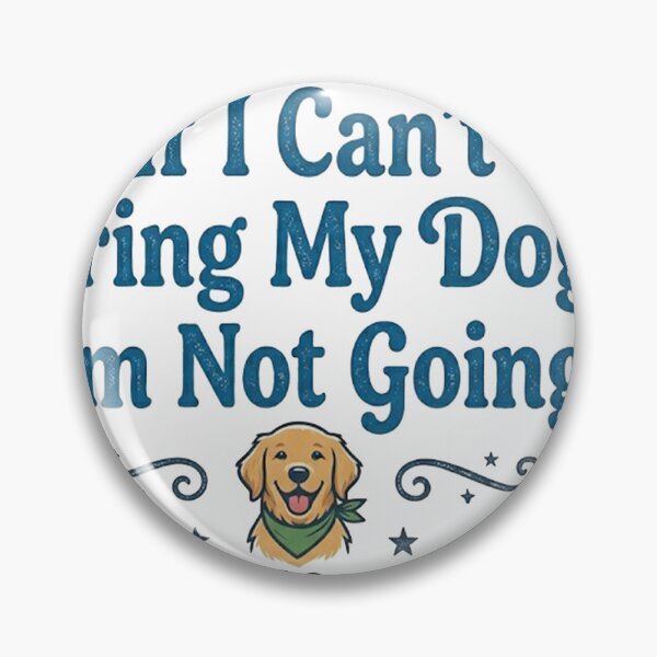 Item preview, If I Can't Bring My Dog, I'm Not Going - Funny Dog Quote designed and sold by Hilmanku.