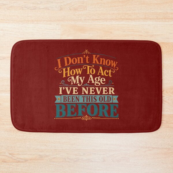 Item preview, I Don't Know How to Act My Age Funny Old Birthday Humor Gift for Men Women designed and sold by alenaz.