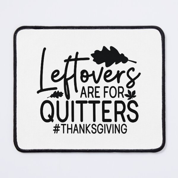 Item preview, Leftovers Are For Quitters Thanksgiving - Cute Autumn Fall Season Food Feast Gift designed and sold by FuzionRaptor.