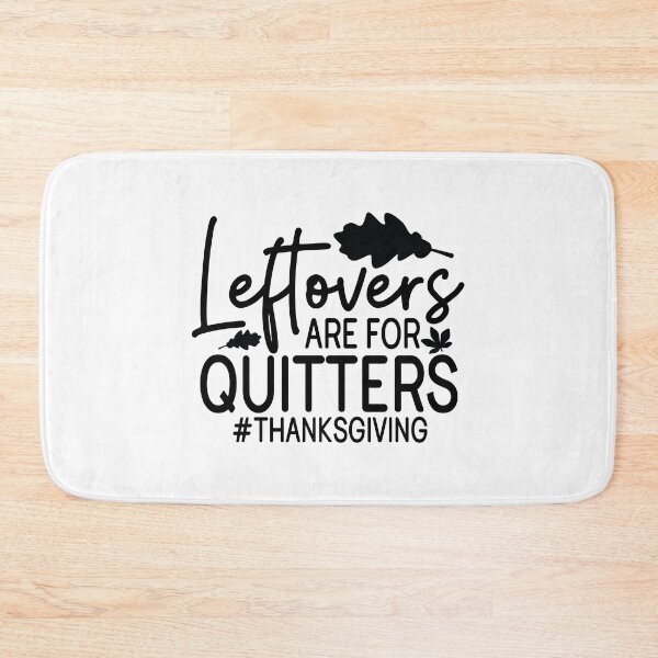 Item preview, Leftovers Are For Quitters Thanksgiving - Cute Autumn Fall Season Food Feast Gift designed and sold by FuzionRaptor.